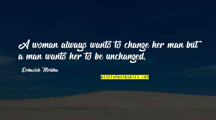 Friendships Last Forever Quote Quotes By Debasish Mridha: A woman always wants to change her man