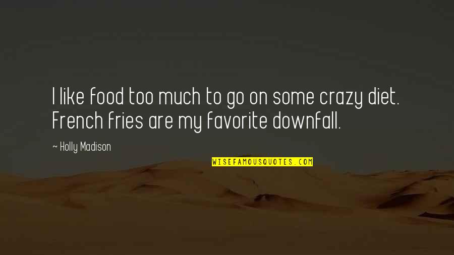 Fries Quotes By Holly Madison: I like food too much to go on