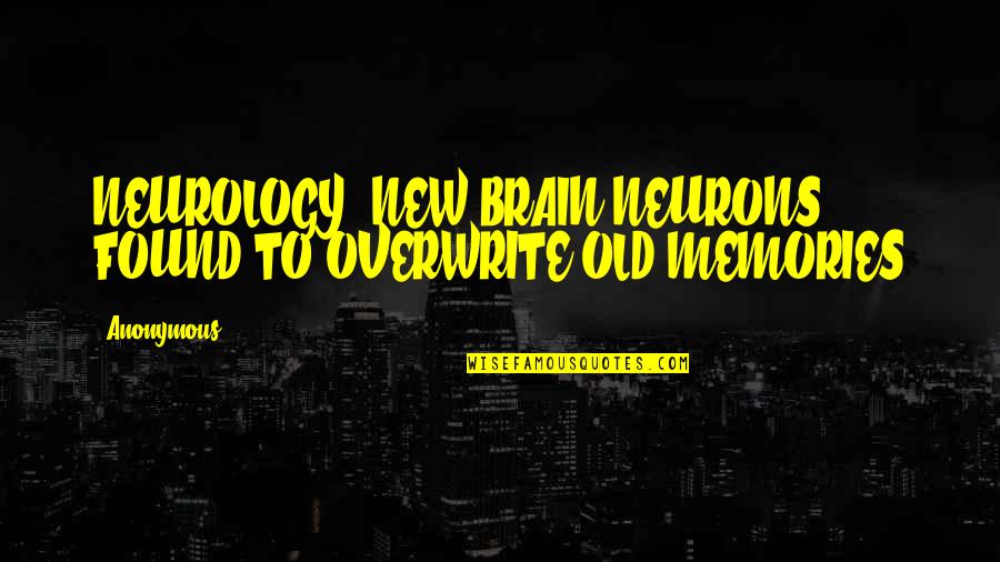 Frigates Menu Quotes By Anonymous: NEUROLOGY: NEW BRAIN NEURONS FOUND TO OVERWRITE OLD