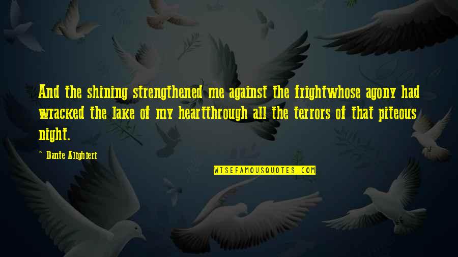 Fright Night Quotes By Dante Alighieri: And the shining strengthened me against the frightwhose