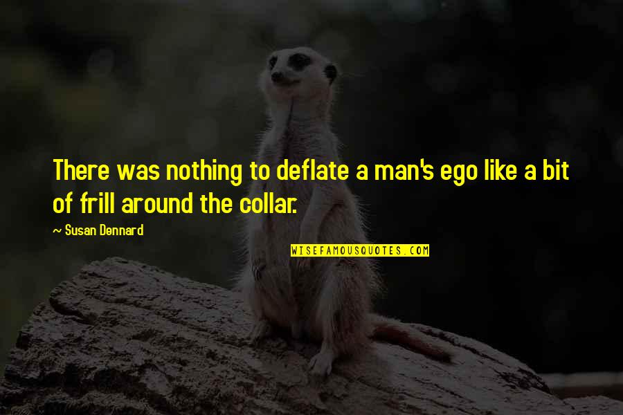 Frill Quotes By Susan Dennard: There was nothing to deflate a man's ego