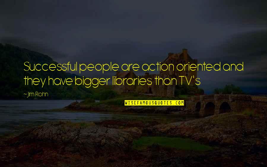 Frischmann Kunststoffe Quotes By Jim Rohn: Successful people are action oriented and they have