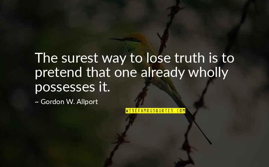 Frischs Menu Quotes By Gordon W. Allport: The surest way to lose truth is to