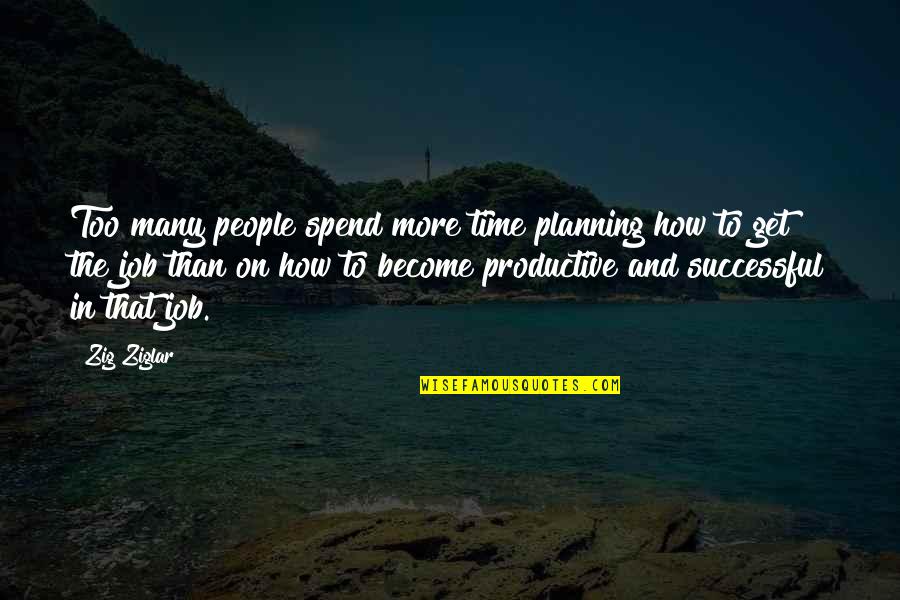 Friselle Italian Quotes By Zig Ziglar: Too many people spend more time planning how