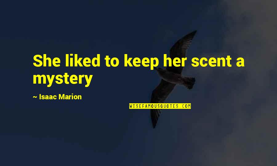 Frithjof Anton Quotes By Isaac Marion: She liked to keep her scent a mystery