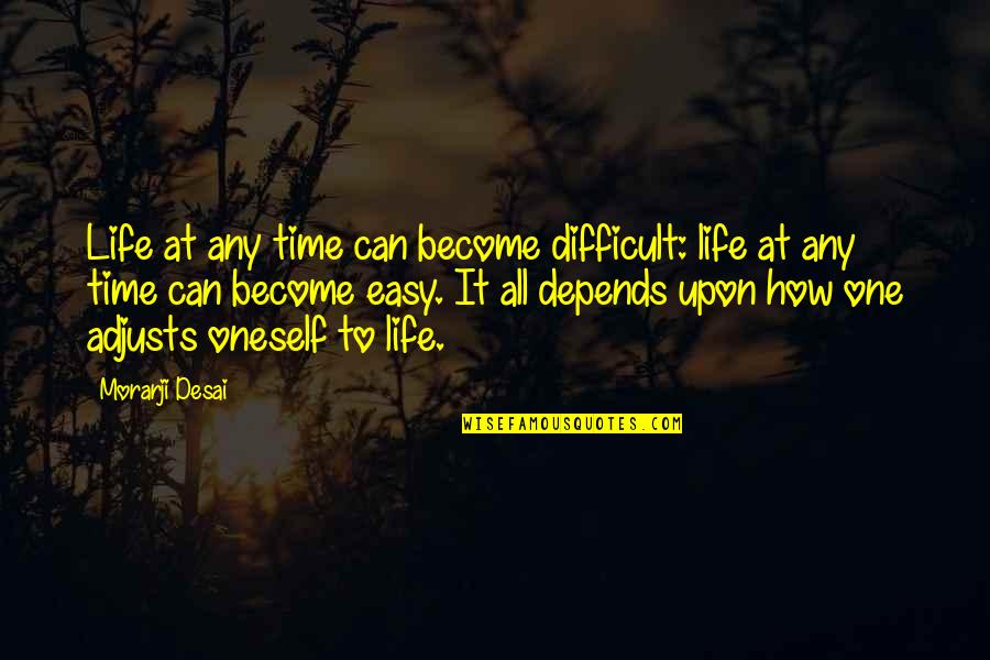 Fritz Bauer Quotes By Morarji Desai: Life at any time can become difficult: life