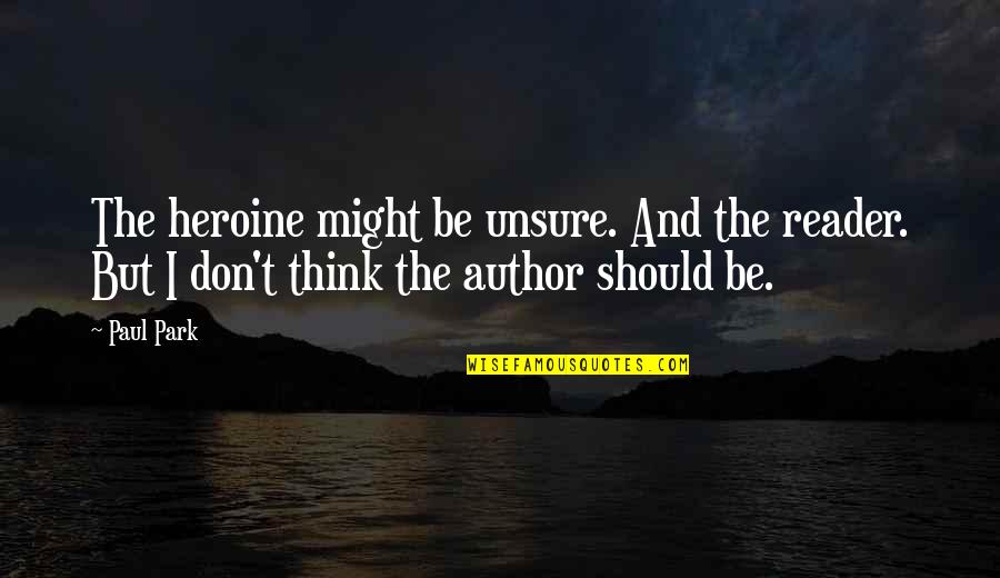 Fritzlarer Quotes By Paul Park: The heroine might be unsure. And the reader.