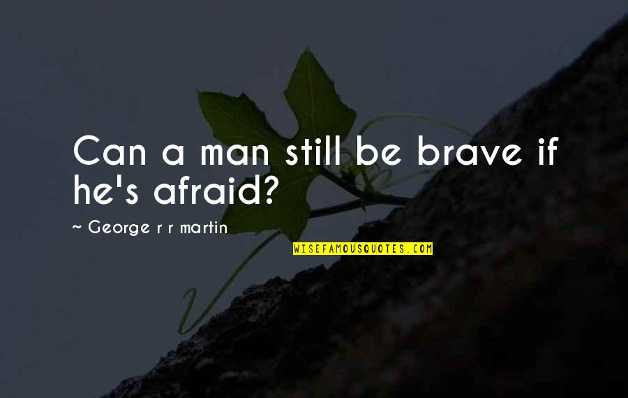 Frizon 4 Quotes By George R R Martin: Can a man still be brave if he's