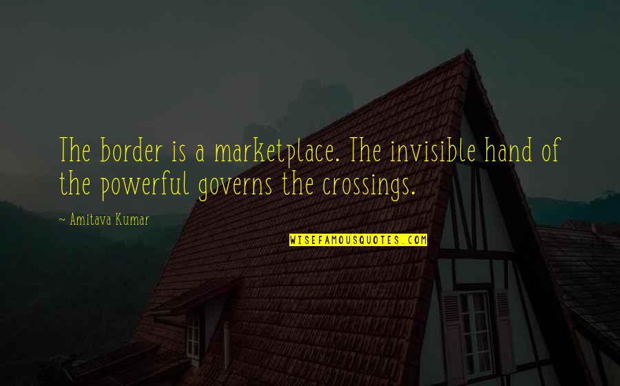 Frock Dress Quotes By Amitava Kumar: The border is a marketplace. The invisible hand