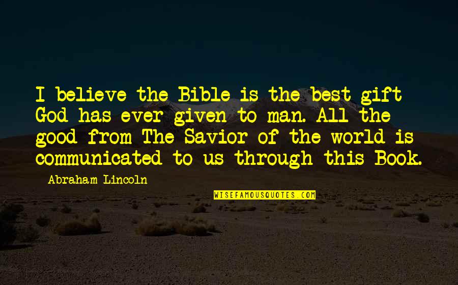 From Book Quotes By Abraham Lincoln: I believe the Bible is the best gift