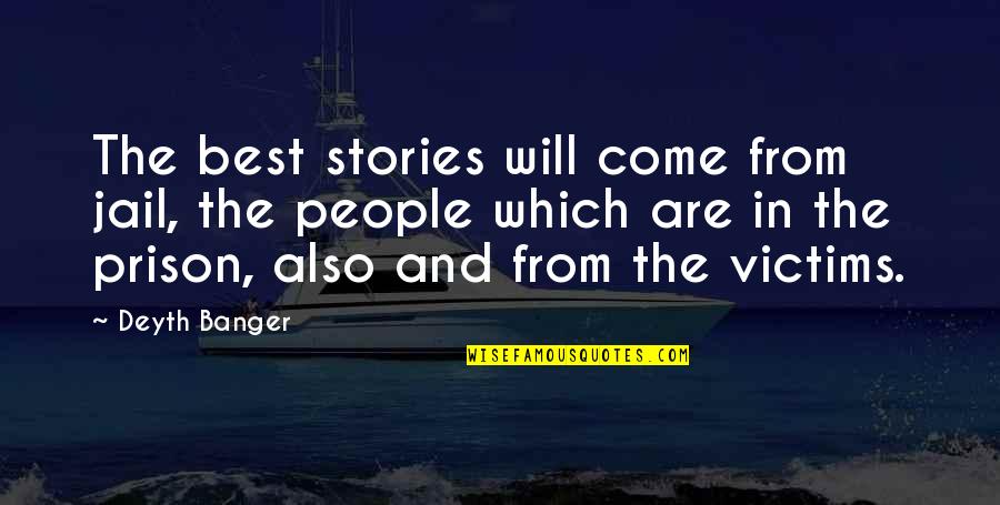 From Book Quotes By Deyth Banger: The best stories will come from jail, the