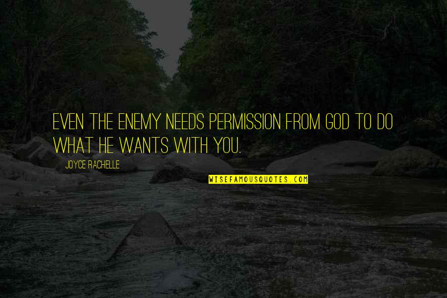 From Book Quotes By Joyce Rachelle: Even the enemy needs permission from God to