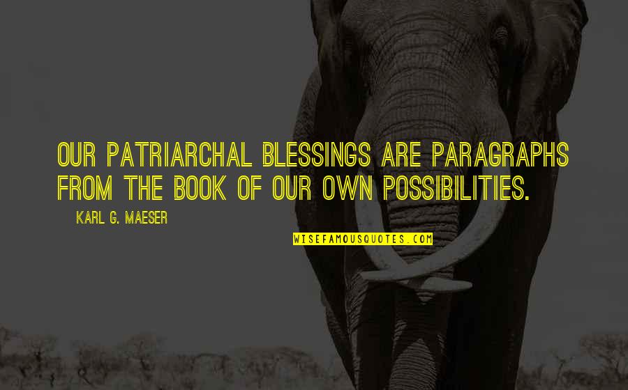 From Book Quotes By Karl G. Maeser: Our patriarchal blessings are paragraphs from the book