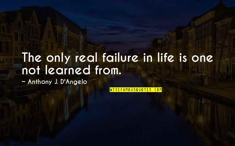 From Failure Quotes By Anthony J. D'Angelo: The only real failure in life is one