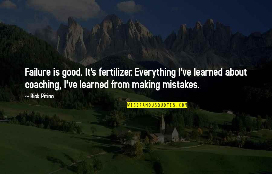 From Failure Quotes By Rick Pitino: Failure is good. It's fertilizer. Everything I've learned