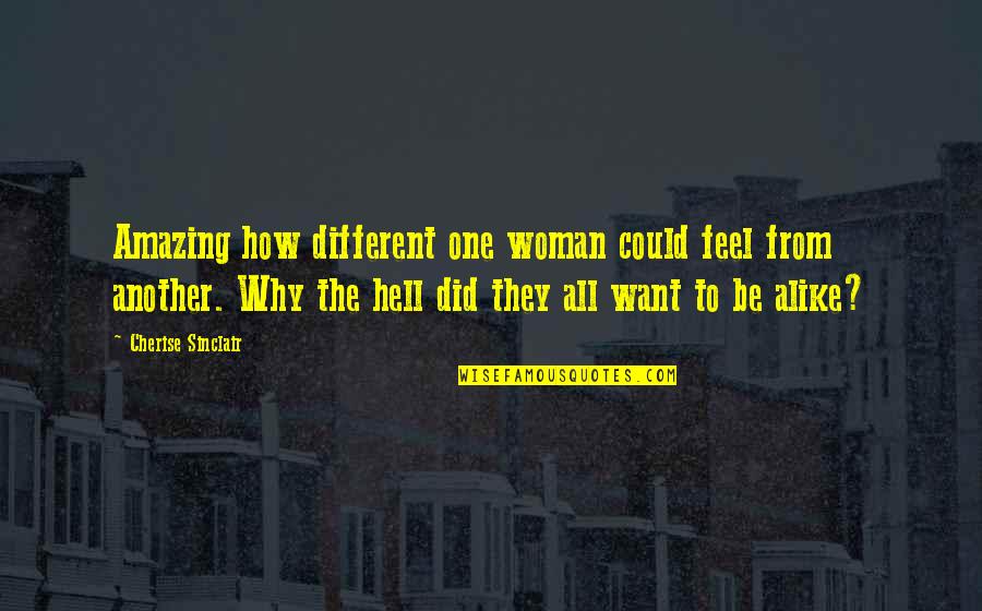 From Hell Quotes By Cherise Sinclair: Amazing how different one woman could feel from