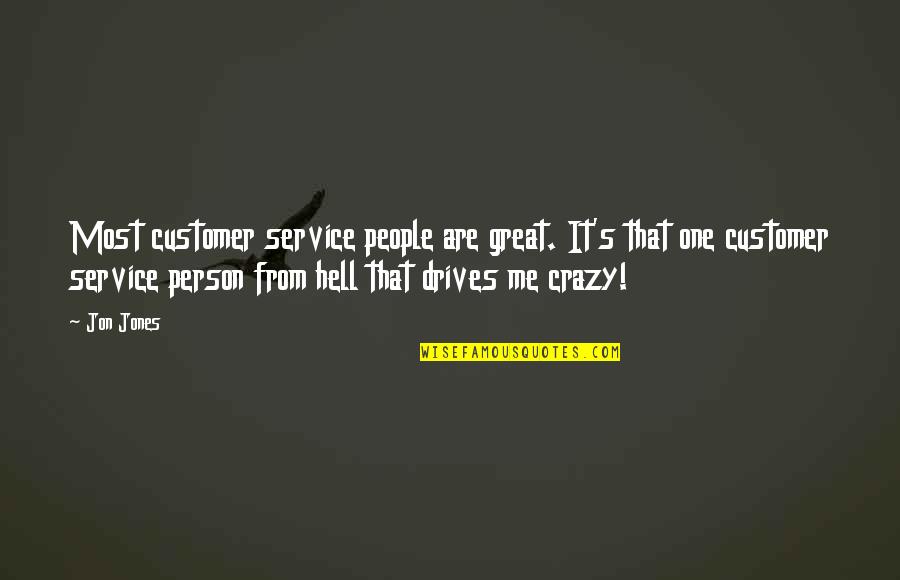 From Hell Quotes By Jon Jones: Most customer service people are great. It's that