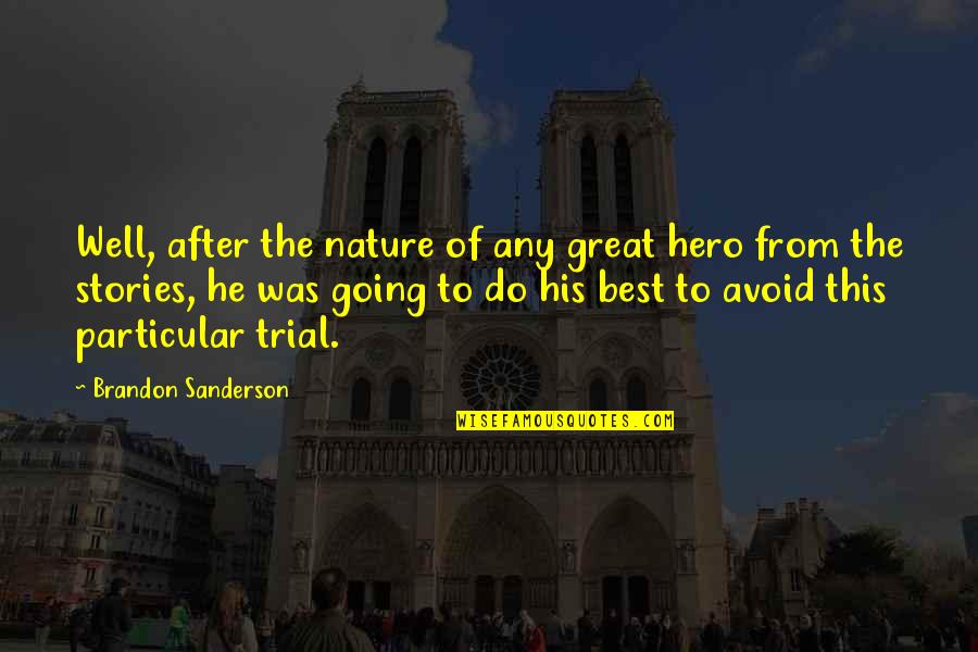 From Nature Quotes By Brandon Sanderson: Well, after the nature of any great hero