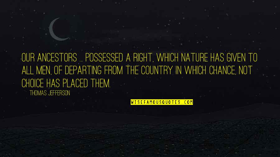From Nature Quotes By Thomas Jefferson: Our ancestors ... possessed a right, which nature