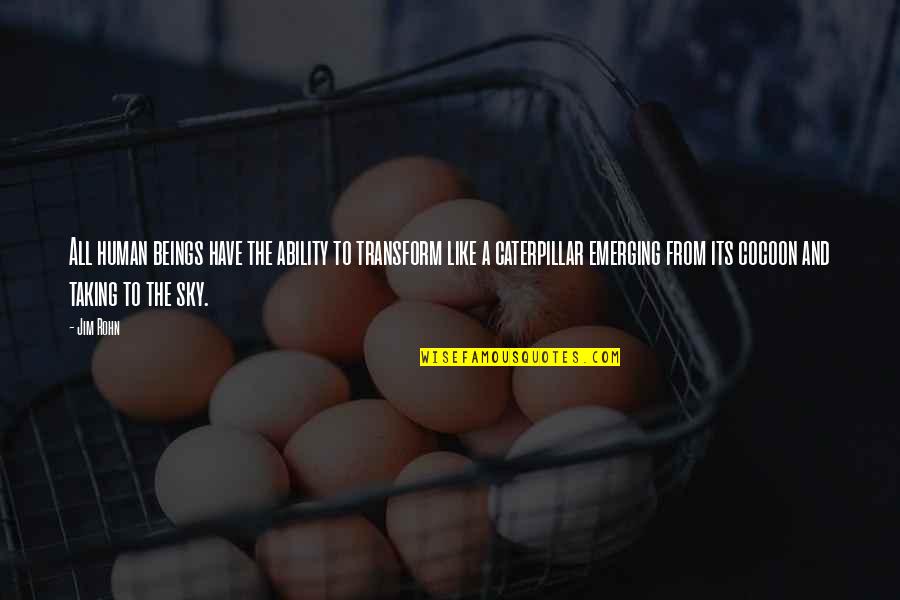 From The Sky Quotes By Jim Rohn: All human beings have the ability to transform