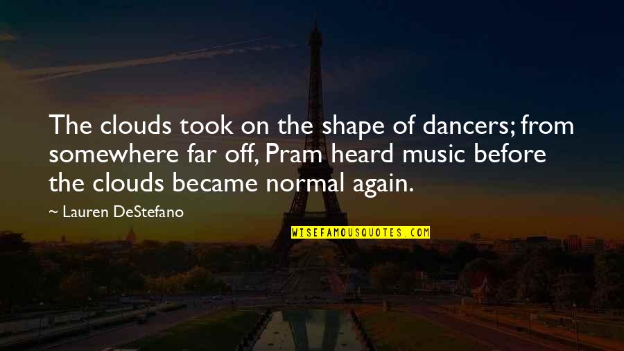 From The Sky Quotes By Lauren DeStefano: The clouds took on the shape of dancers;