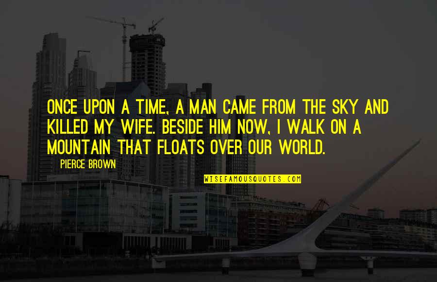 From The Sky Quotes By Pierce Brown: Once upon a time, a man came from