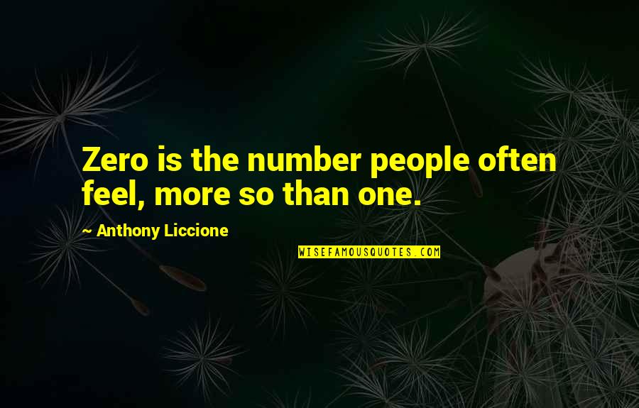 From Zero To One Quotes By Anthony Liccione: Zero is the number people often feel, more