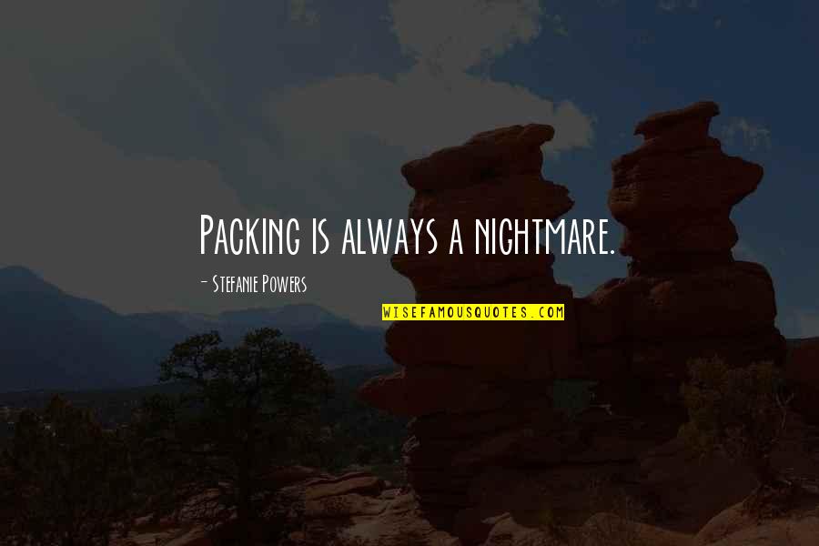 Front Steps Quotes By Stefanie Powers: Packing is always a nightmare.