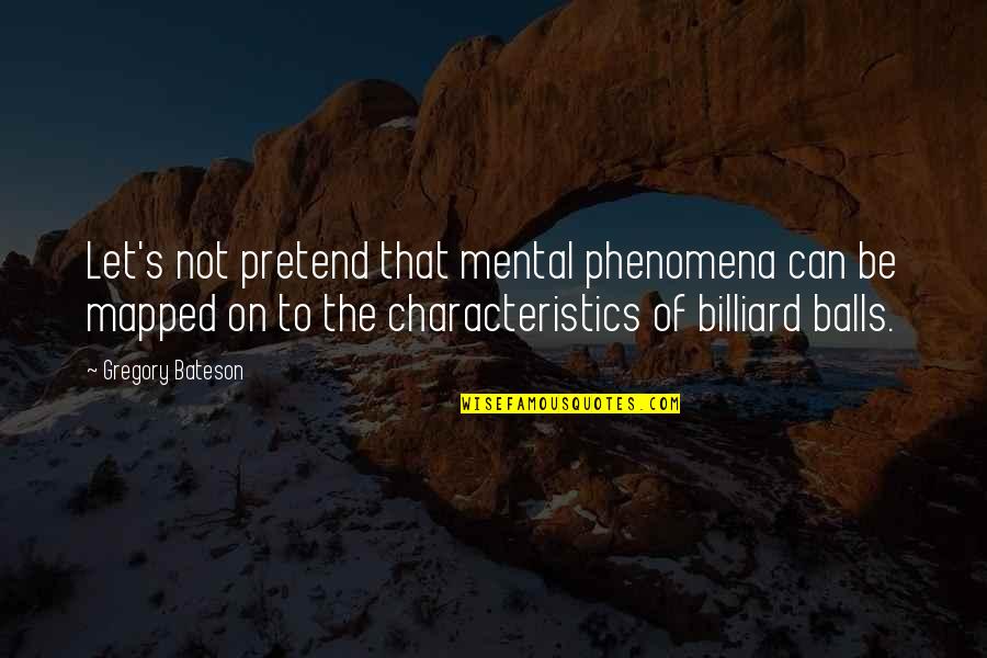 Frost Yourself Movie Quotes By Gregory Bateson: Let's not pretend that mental phenomena can be