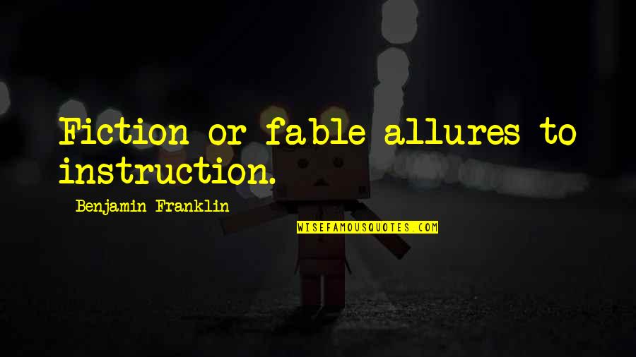 Frostfangs Quotes By Benjamin Franklin: Fiction or fable allures to instruction.