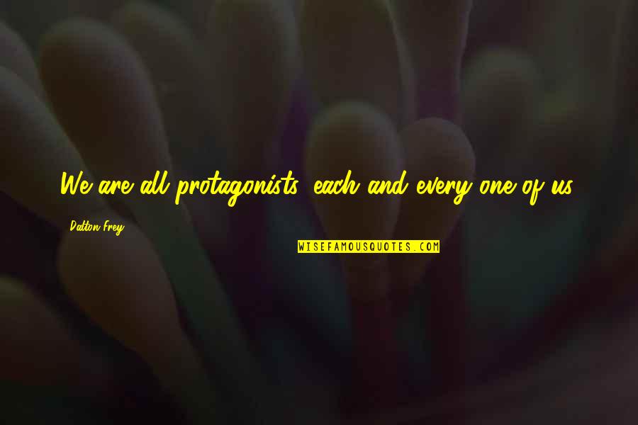 Frotar Ajo Quotes By Dalton Frey: We are all protagonists, each and every one
