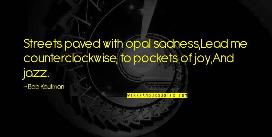 Frozen Image Quotes By Bob Kaufman: Streets paved with opal sadness,Lead me counterclockwise, to