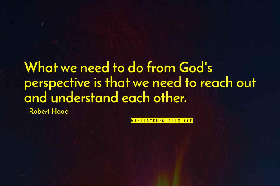 Fruit Basket Kyo Quotes By Robert Hood: What we need to do from God's perspective