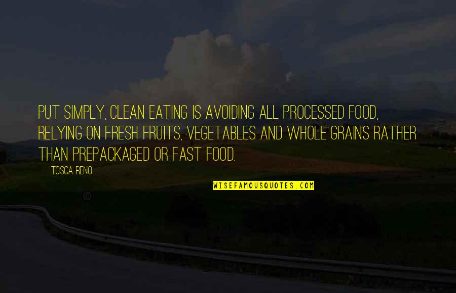 Fruit Eating Quotes By Tosca Reno: Put simply, Clean Eating is avoiding all processed