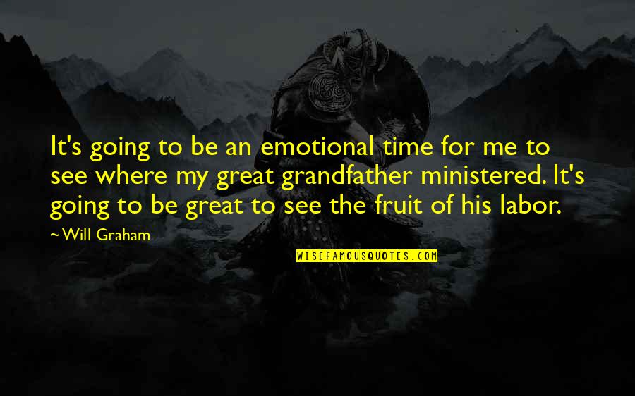 Fruit Of Labor Quotes By Will Graham: It's going to be an emotional time for