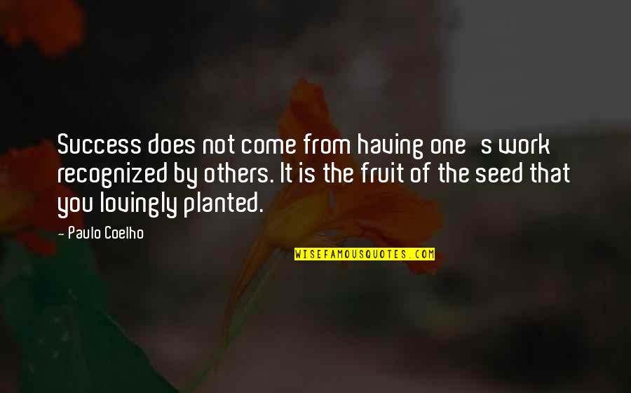 Fruit Of Success Quotes By Paulo Coelho: Success does not come from having one's work