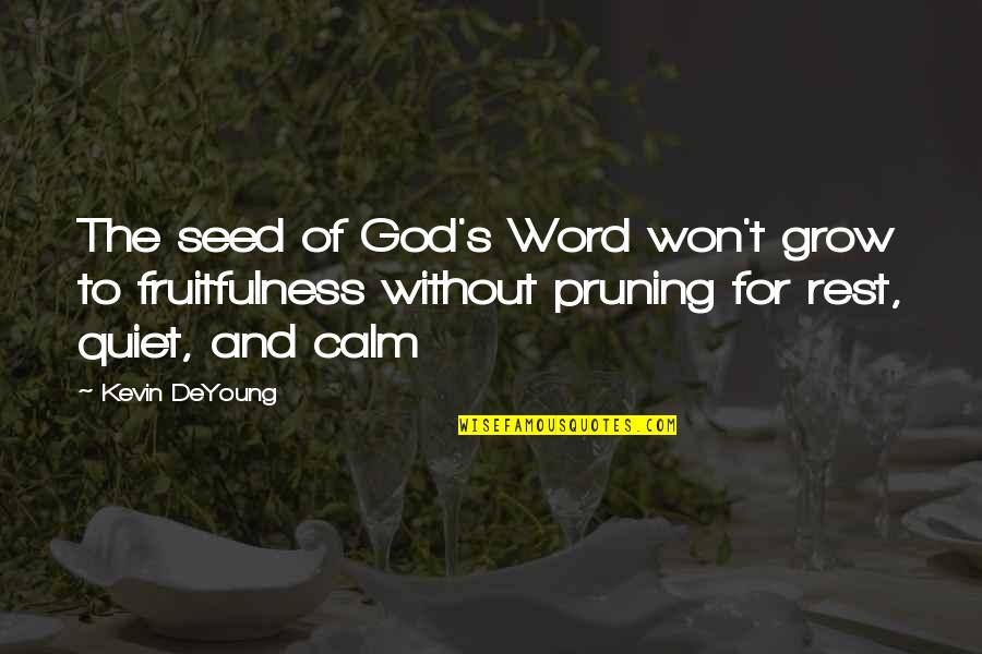 Fruitfulness Quotes By Kevin DeYoung: The seed of God's Word won't grow to