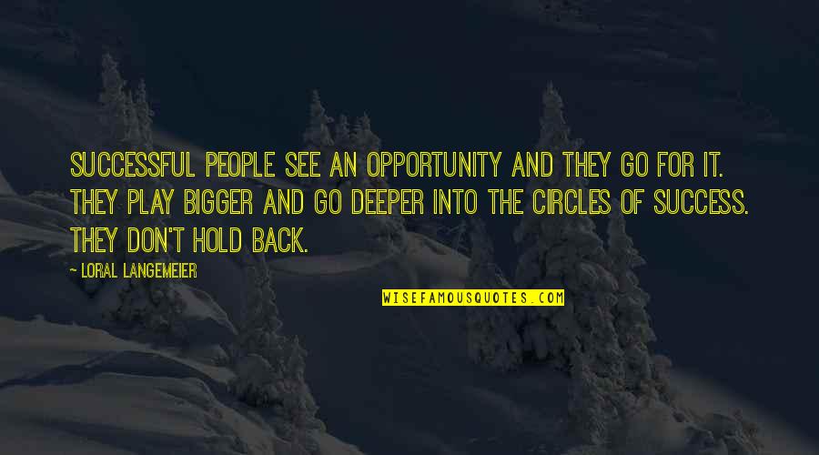 Frumoasa Venetiana Quotes By Loral Langemeier: Successful people see an opportunity and they GO