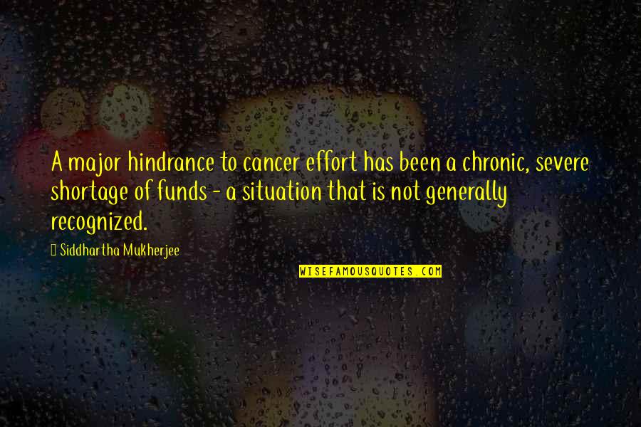 Frumple Queen Quotes By Siddhartha Mukherjee: A major hindrance to cancer effort has been
