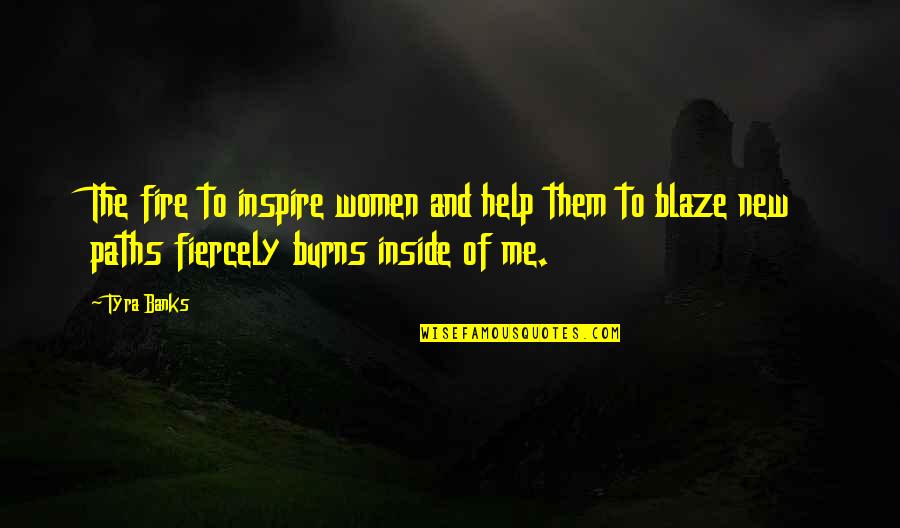 Frumple Queen Quotes By Tyra Banks: The fire to inspire women and help them