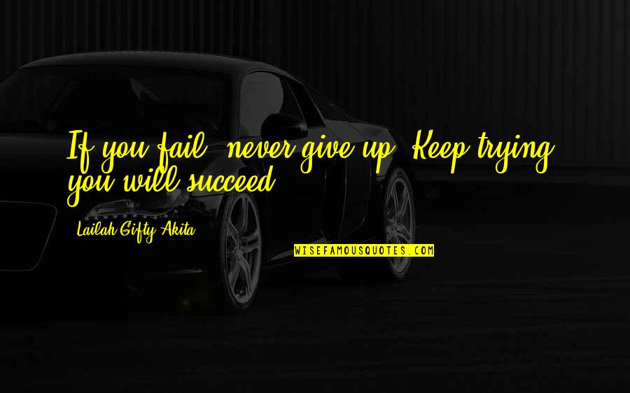 Frustrated Student Quotes By Lailah Gifty Akita: If you fail, never give up. Keep trying,