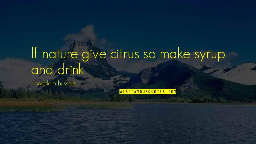 Frutas Para Quotes By Saddam Hussain: If nature give citrus so make syrup and