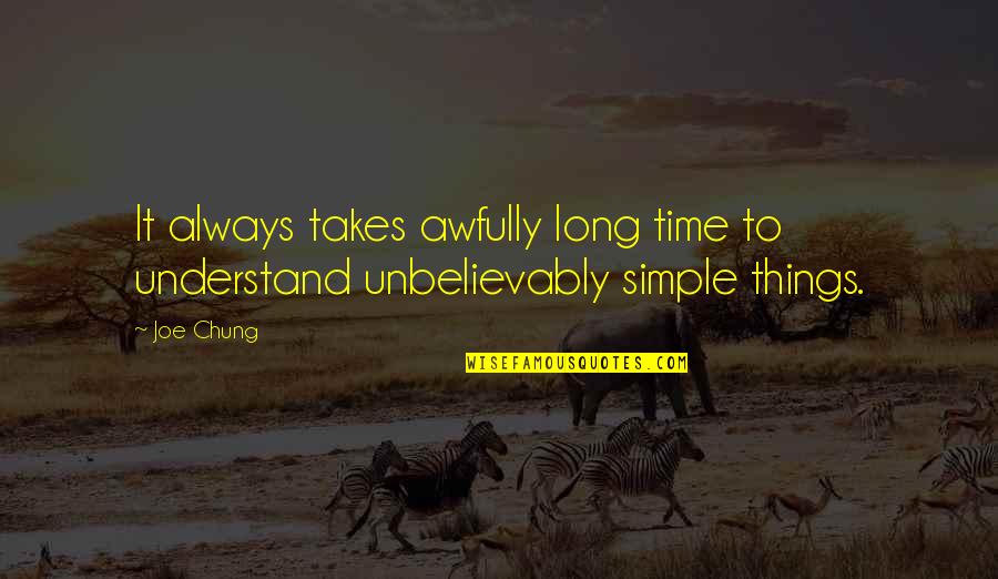 Frydman Nieruchomosci Quotes By Joe Chung: It always takes awfully long time to understand