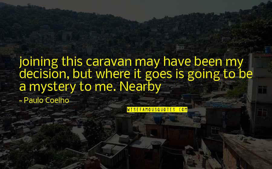 Frykberg Jacksonville Quotes By Paulo Coelho: joining this caravan may have been my decision,