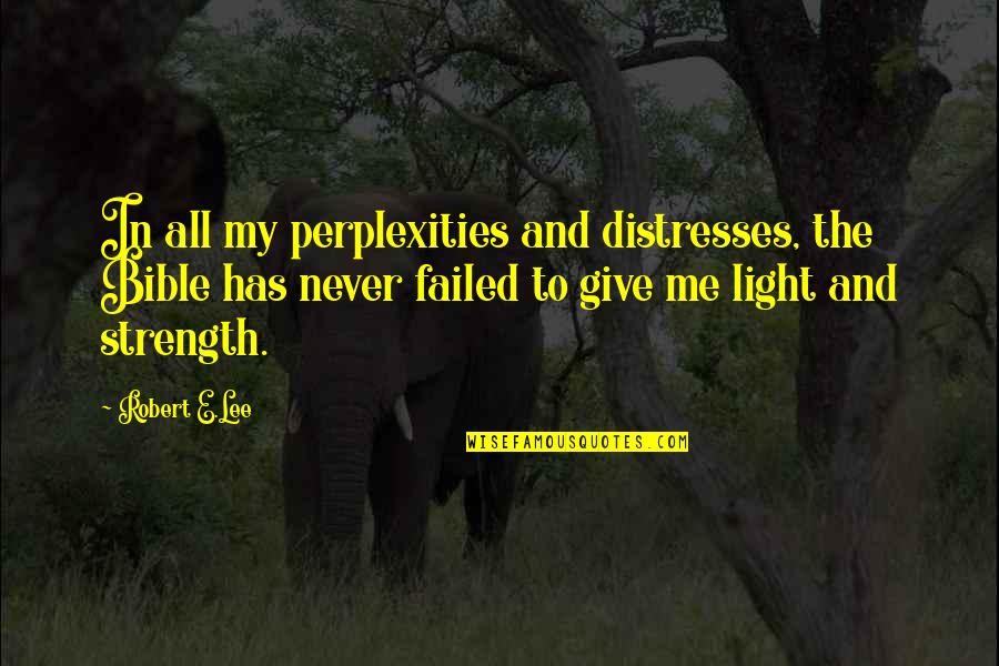 Fsck Fy Quotes By Robert E.Lee: In all my perplexities and distresses, the Bible