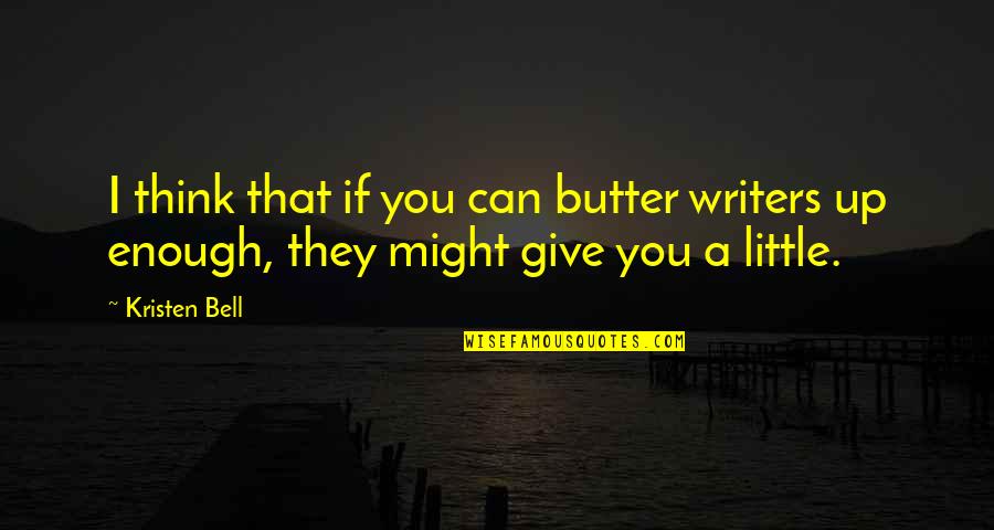 Fthagn Quotes By Kristen Bell: I think that if you can butter writers