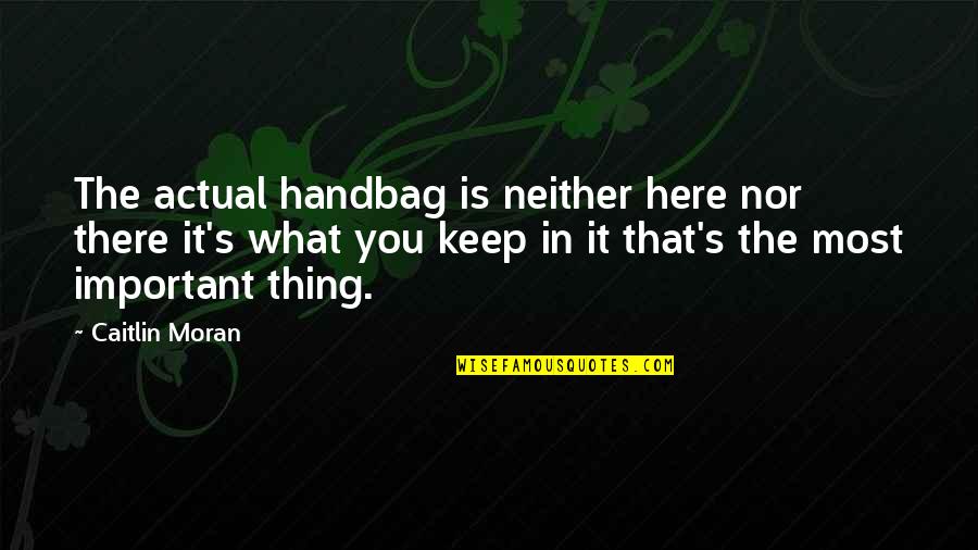 Fuchida Ww2 Quotes By Caitlin Moran: The actual handbag is neither here nor there