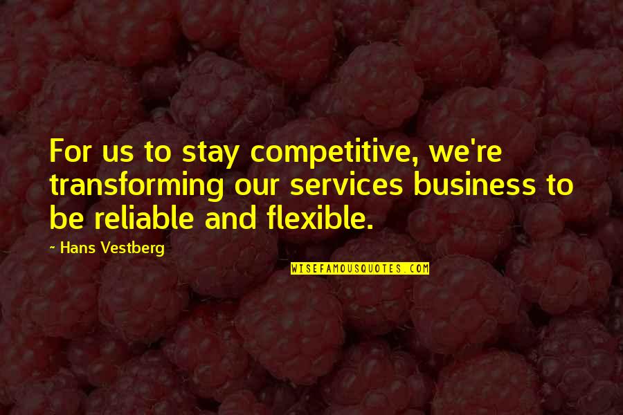 Fuegos Artificiales Quotes By Hans Vestberg: For us to stay competitive, we're transforming our