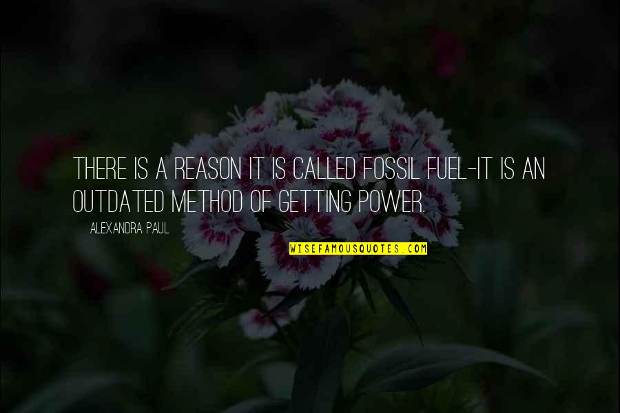 Fuel Quotes By Alexandra Paul: There is a reason it is called fossil