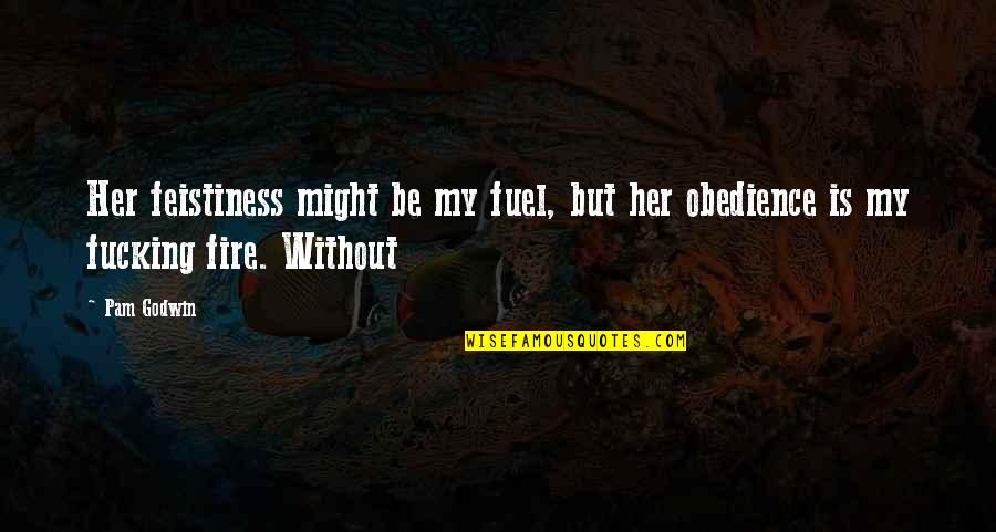 Fuel Quotes By Pam Godwin: Her feistiness might be my fuel, but her